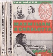 kniha Maxmilián a Charlotta [Díl I.] tragedie mexického císaře a jeho nešťastné choti : román o 2 dílech., Čechie 1933