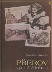 kniha Přerov v proměnách času II stavební proměny Přerova od 2. poloviny 19. století a pohlednicová tvorba s přerovskou tematikou v letech 1939-2002 : [katalog výstavy ve Státním okresním archivu Přerov], Elan 2004