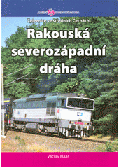 kniha Rakouská severozápadní dráha (základní síť Rakouské severozápadní dráhy) : (Vídeň -) Havlíčkův Brod - Kolín - Nymburk - Mladá Boleslav s odbočkou Velký Osek - Chlumec nad Cidlinou (- Trutnov), Regionální organizátor Pražské integrované dopravy 2021