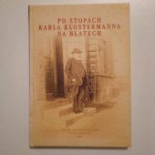 kniha Po stopách Karla Klostermanna na Blatech, Historicko-vlastivědný spolek 2006