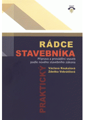 kniha Praktický rádce stavebníka příprava a provádění staveb podle nového stavebního zákona, ČKAIT 2008