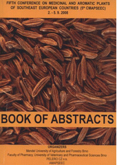 kniha Book of abstracts from the 5th conference on Medicinal and Aromatic Plants of Southeast European Countries Brno, 2.-5.9.2008, Czech Republic, Mendel University of Agriculture and Forestry Brno 2008