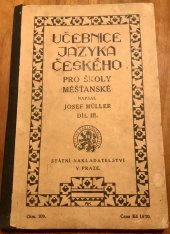 kniha Učebnice jazyka českého s cvičebnicí pro školy měšťanské. Díl III.  Pro 3 a 4 třídu ., Státní nakladatelství v Praze  1928