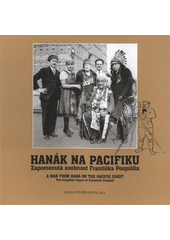 kniha Hanák na Pacifiku zapomenutá osobnost Františka Pospíšila = A man from Haná on the Pacific Coast : the forgotten figure of František Pospíšil, Moravské zemské museum 2008