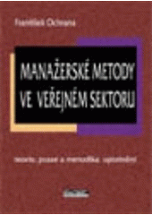 kniha Manažerské metody ve veřejném sektoru teorie, praxe a metodika uplatnění, Ekopress 2007