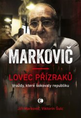 kniha Markovič: Lovec přízraků Vraždy, které šokovaly republiku, Epocha 2024