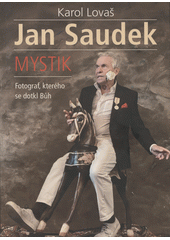 kniha Jan Saudek - Mystik Fotograf, kterého se dotkl Bůh, Euromedia 2020