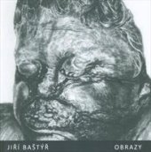 kniha Jiří Baštýř / Obrazy katalog výstavy, Galerie Felixe Jeneweina města Kutné Hory 2018