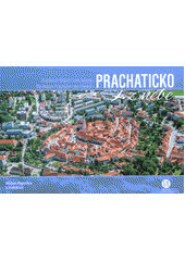 kniha Prachaticko z nebe Prachatice Region from heaven - Die Region Prachatice vom Himmel , Creative Business Studio 2019