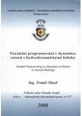 kniha Paralelní programování v dynamice rotorů s hydrodynamickými ložisky = Parallel programming in dynamics of rotors in journal bearings : autoreferát doktorské disertační práce, VŠB - Technická univerzita 2008