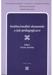 kniha Institucionální ekonomie a její pedagogizace sborník příspěvků ze semináře konaného u příležitosti 100. výročí narození Johna Kennetha Galbraitha, Vysoká škola báňská - Technická univerzita Ostrava 2008