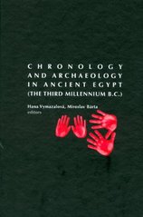 kniha Chronology and archaeology in ancient Egypt (the third millennium B.C.), Czech Institute of Egyptology, Faculty of Arts, Charles University in Prague 2008