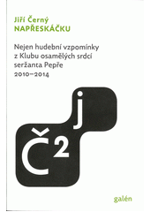 kniha Napřeskáčku 2. - 2010-2014 - nejen hudební vzpomínky z Klubu osamělých srdcí seržanta Pepře, Galén 2022