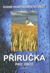 kniha Vodní hospodářství obcí Příručka pro obce, Česká společnost vodohospodářská ČSSI 2011