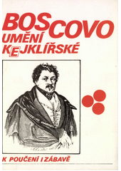 kniha Boscovo umění kejklířské Na zkušenosti založené navedení, jak provésti lze přemnohé kejkle obdivení vzbuzující bez velkých příprav a výloh : Ku poučení a zábavě kruhů veselých, InterMAGIC 1991