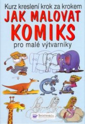 kniha Jak malovat komiks pro malé výtvarníky : [kurz kreslení krok za krokem], Svojtka & Co. 2004