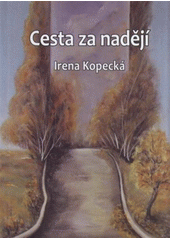 kniha Cesta za nadějí, Irena Kopecká 2011