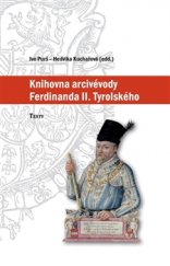 kniha Knihovna arcivévody Ferdinanda II. Tyrolského (1529–1595), Artefactum 2016