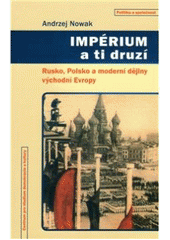 kniha Impérium a ti druzí Rusko, Polsko a moderní dějiny východní Evropy, Centrum pro studium demokracie a kultury 2010