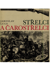 kniha Střelci a čarostřelci historický přehl. vývoje terčových pušek a pistolí, střelnic, střelecké techniky a organizací : dějiny soubojové střelby, artistického a "kouzelnického" střílení, Naše vojsko 1973