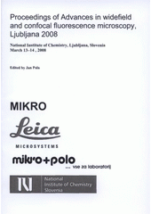 kniha Proceedings of Advances in Widefield and Confocal Fluorescence Microscopy, Ljubljana 2008 National Institute of Chemistry, Ljubljana, Slovenia, March 13-14, 2008, Tribun EU 2008