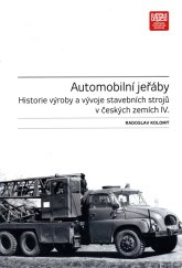 kniha Historie výroby a vývoje stavebních strojů v českých zemích IV Automobilní jeřáby, Národní technické muzeum v Praze 2017