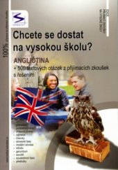 kniha Chcete se dostat na vysokou školu?. Angličtina + 500 testových otázek z přijímacích zkoušek s řešením, Institut vzdělávání Sokrates 2006