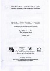 kniha Teorie a metody sociální práce 1 studijní opora pro kombinovanou formu studia, Obchodní akademie a Vyšší odborná škola sociální Ostrava-Mariánské Hory 2011