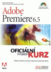 kniha Adobe Premiere 6.5 oficiální výukový kurz, Softpress 2003