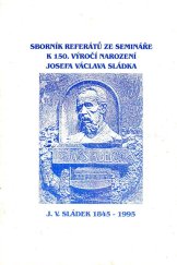 kniha Sborník referátů ze semináře k 150. výročí narození Josefa Václava Sládka J.V.Sládek 1845-1995, Sdružení přátel Muzea J.V.Sládka 1997