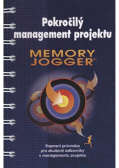 kniha Memory Jogger pro pokročilý management projektu kapesní průvodce pro zkušené odborníky v managementu projektu, Česká společnost pro jakost 2008