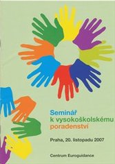 kniha Seminář k vysokoškolskému poradenství Praha, 20. listopadu 2007, Dům zahraničních služeb MŠMT pro Centrum Euroguidance, Národní agentura pro evropské vzdělávací programy 2007