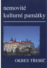 kniha Nemovité kulturní památky jižní Moravy Svazek 4, - Okres Třebíč - soupis památek a literatury., Muzejní a vlastivědná společnost 2000