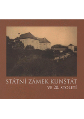 kniha Státní zámek Kunštát ve 20. století, Národní památkový ústav, územní odborné pracoviště 2008