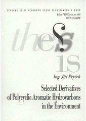 kniha Selected derivatives of polycyclic aromatic hydrocarbons in the environment = Vybrané deriváty polycyklických aromatických uhlovodíků ve složkách životního prostředí : short version of Ph.D. Thesis, Brno University of Technology 2008