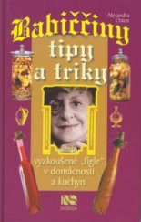 kniha Babiččiny tipy a triky, aneb, Vyzkoušené "fígle" v domácnosti a kuchyni, NS Svoboda 2002