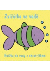 kniha Zvířátka ve vodě knížka do vany s chrastítkem, Svojtka & Co. 2008