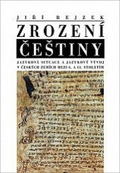 kniha Zrození češtiny Jazyková situace a jazykový vývoj v českých zemích mezi 6. a 11. stoletím, NLN 2021