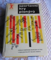 kniha Sportovní hry pionýrů Příručka pro ved. zájmových sportovních kroužků v Pionýrské organ. ČSM, Mladá fronta 1966