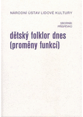 kniha Dětský folklor dnes (proměny funkcí) sborník příspěvků z 23. strážnického sympozia konaného ve dnech 15.-16. března 2007, Národní ústav lidové kultury 2007