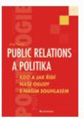 kniha Public relations a politika kdo a jak řídí naše osudy s naším souhlasem, Grada 2010