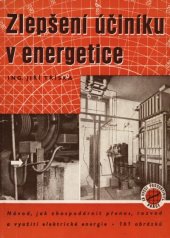 kniha Zlepšení účiníku v energetice Návod, jak zhospodárnit přenos a využití elektrické energie : Určeno ... záv. energetikům a projektantům elektrických rozvodů, Práce 1953