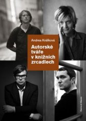 kniha Autorské tváře v knižních zrcadlech Obrazy autorů současné české literatury v perspektivě kulturního transferu, Pistorius & Olšanská 2015