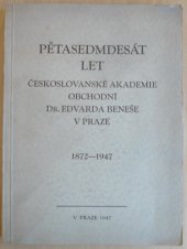 kniha Pětasedmdesát let Českoslovanské akademie obchodní Dr. Edvarda Beneše v Praze 1872-1947, Sbor pro vydržování Českoslovanské akademie obchodní Dr. Edvarda Beneše v Praze 1947