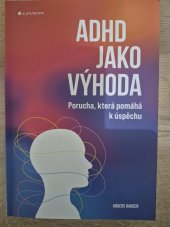 kniha ADHD jako výhoda  Porucha, která pomáhá k úspěchu , Grada 2024