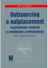 kniha Outsourcing a outplacement vyčleňování činností a uvolňování zaměstnanců : praxe a právní souvislosti, ASPI  2005