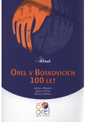 kniha Orel v Boskovicích - 100 let, Vladimír Orel 2009