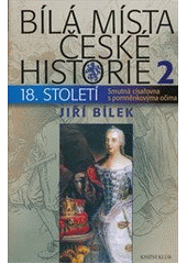 kniha Bílá místa české historie. 2, - 18. století : smutná císařovna s pomněnkovýma očima, Knižní klub 2011