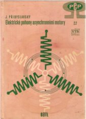 kniha Elektrické pohony asynchronními motory Určeno údržbářům, montérům, mistrům i provoz. technikům v silnoproudé elektrotechn., SNTL 1963