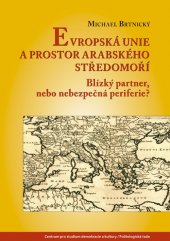 kniha Evropská unie a prostor arabského středomoří Blízký partner,nebo nebezpečná periferie?, Centrum pro studium demokracie a kultury 2016